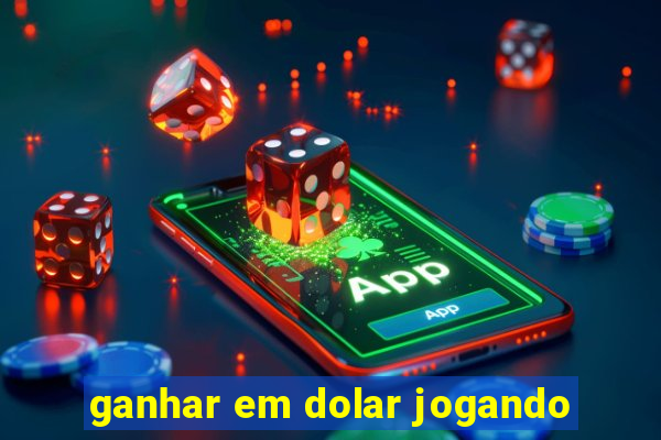 ganhar em dolar jogando